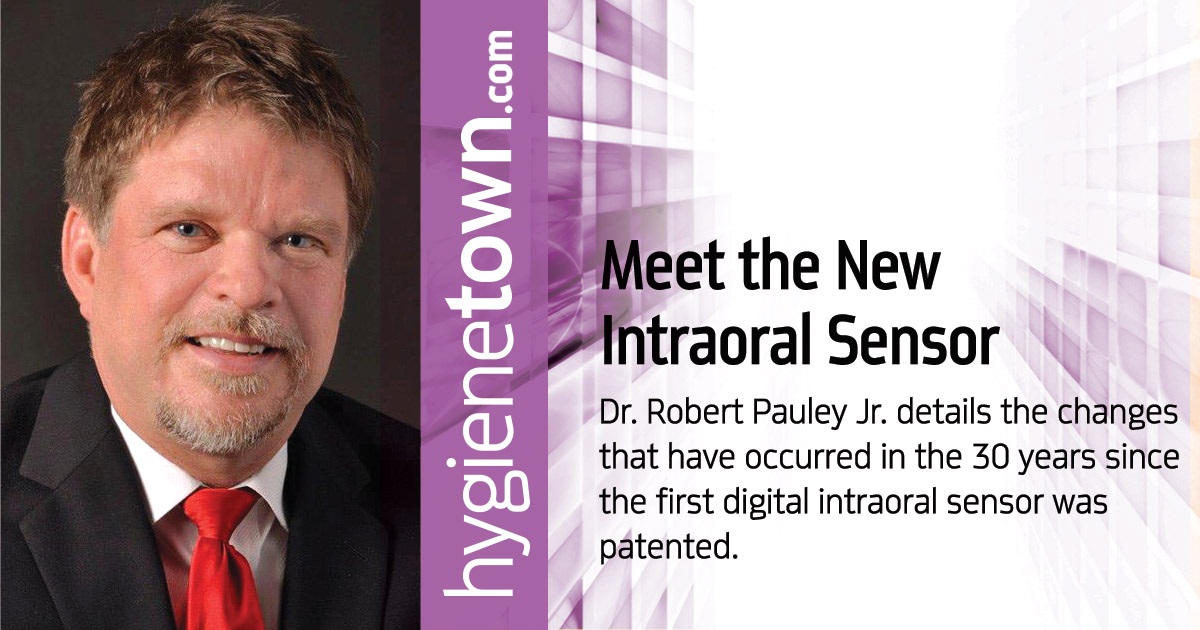 Meet the New Intraoral Sensor Dr. Robert Pauley Jr. details the changes that have occurred in the 30 years since the first digital intraoral sensor was patented.