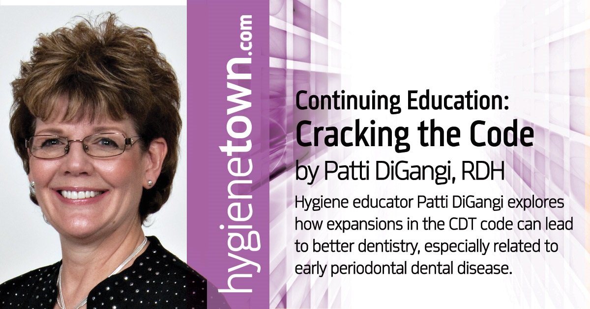 Continuing Education: Cracking the Code A look at expanded CDT coding as a means to better dentistry.