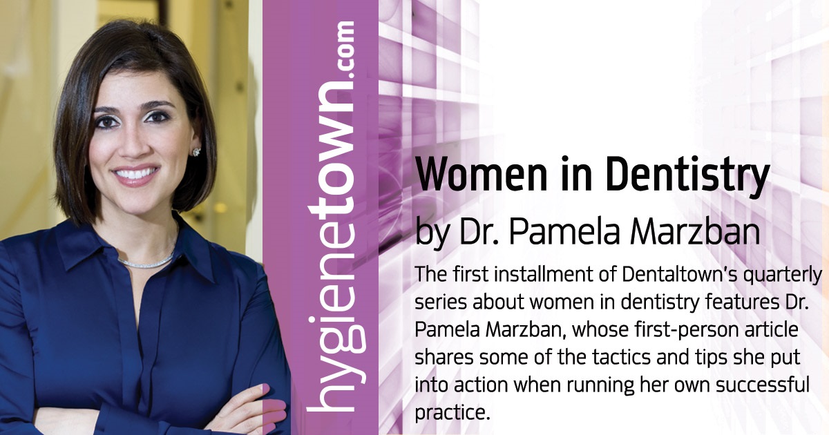 Women in Dentistry: The Secrets of Her Success The first installment of Dentaltown’s quarterly series about women in dentistry features Dr. Pamela Marzban, whose first-person article shares some of the tactics and tips she put into action when running her own successful practice.