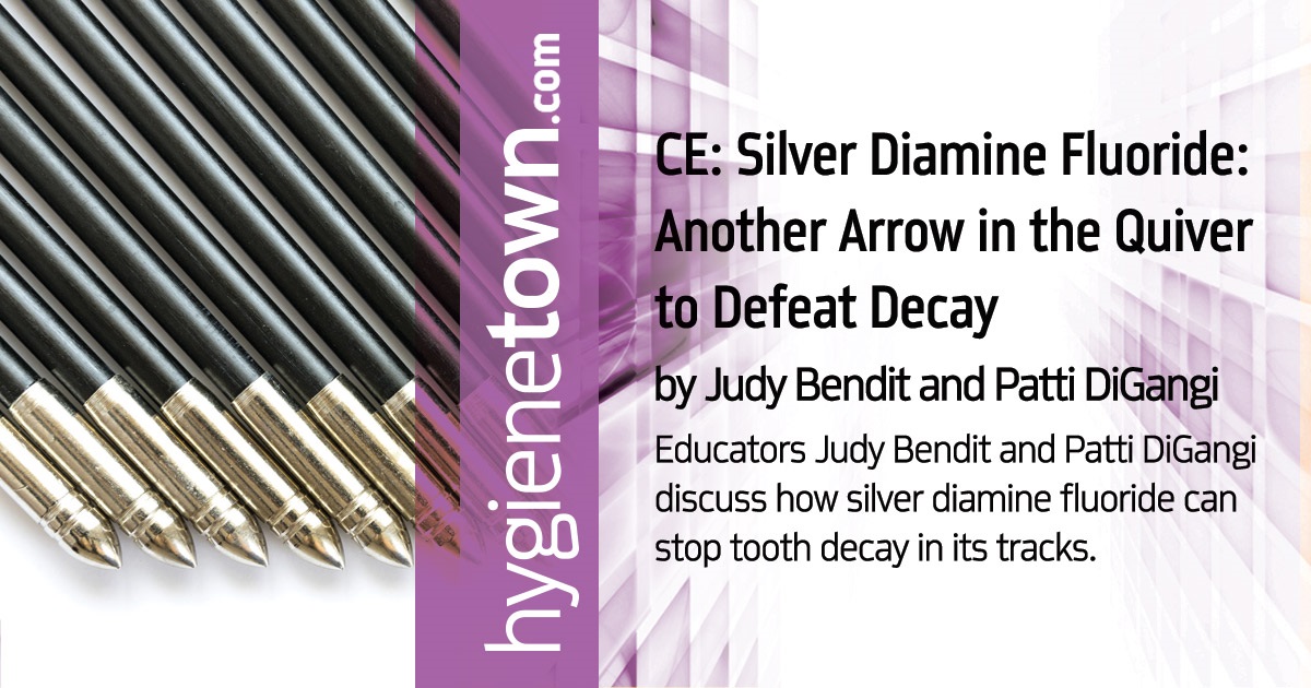 CE: Silver Diamine Fluoride: Another Arrow in the Quiver to Defeat Decay Educators Judy Bendit and Patti DiGangi discuss how silver diamine fluoride can stop tooth decay in its tracks.